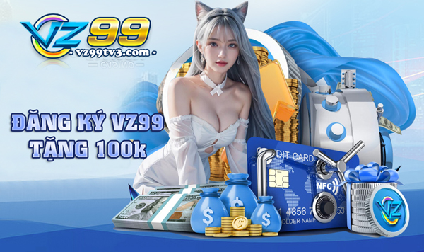 đăng ký vz99 tặng 100k